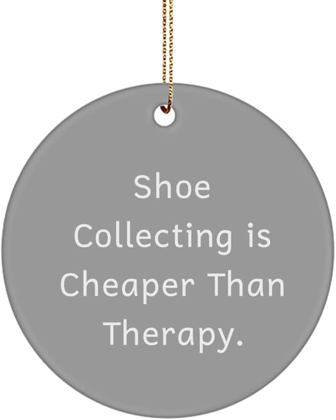 Fun Shoe Collecting Gifts, Shoe Collecting is Cheaper Than Therapy, Cheap Holiday Circle Ornament Gifts for Friends