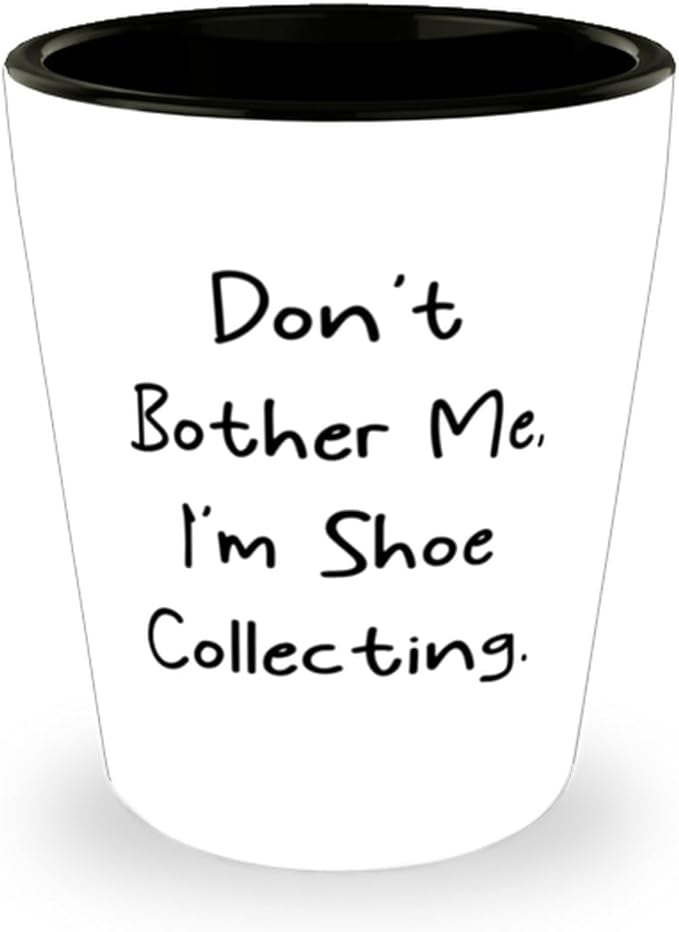 ReUnited States of Americable Shoe Collecting Gifts, Don't Bother Me, I'm Shoe Collecting, Shoe Collecting Shot Glass From Friends, Shoe collection, Shoes collector, Shoe collector birthday gift