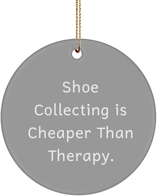 Fun Shoe Collecting Gifts, Shoe Collecting is Cheaper Than Therapy, Cheap Holiday Circle Ornament Gifts for Friends