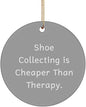 Fun Shoe Collecting Gifts, Shoe Collecting is Cheaper Than Therapy, Cheap Holiday Circle Ornament Gifts for Friends
