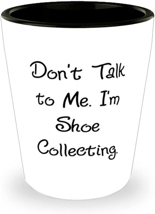 Don't Talk to Me. I'm Shoe Collecting. Shoe Collecting Shot Glass, Unique Shoe Collecting Gifts, Ceramic Cup For Friends, Sneakers, Running shoes, Fashion, Style, Comfort, Footware