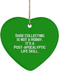 Unique Idea Shoe Collecting, Shoe Collecting is not a Hobby. It's a Post-Apocalyptic Life., Sarcasm Heart Ornament for Men Women from