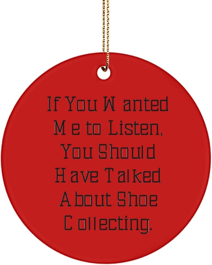 Epic Shoe Collecting Gifts, If You Wanted Me to Listen, You Should Have Talked About Shoe Collecting, Shoe Collecting Circle Ornament from