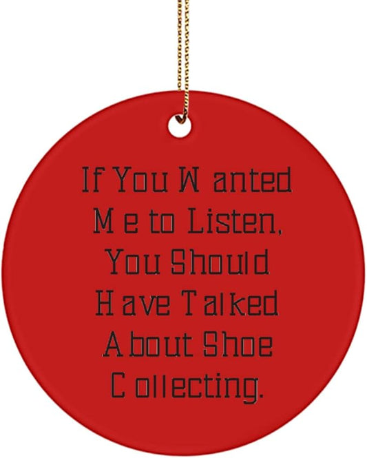 Epic Shoe Collecting Gifts, If You Wanted Me to Listen, You Should Have Talked About Shoe Collecting, Shoe Collecting Circle Ornament from