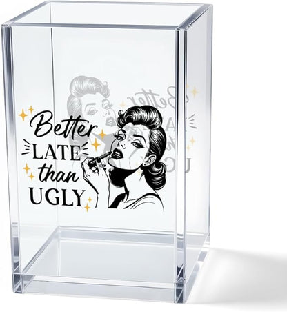 Better Late Than Ugly Acrylic Makeup Brush Organizer Holder, Self Affirmations Desk Acrylic Brushes Storage, Make Up Artist Gifts, Birthday Gifts for Her Wife Sister Friend Makeup Lovers