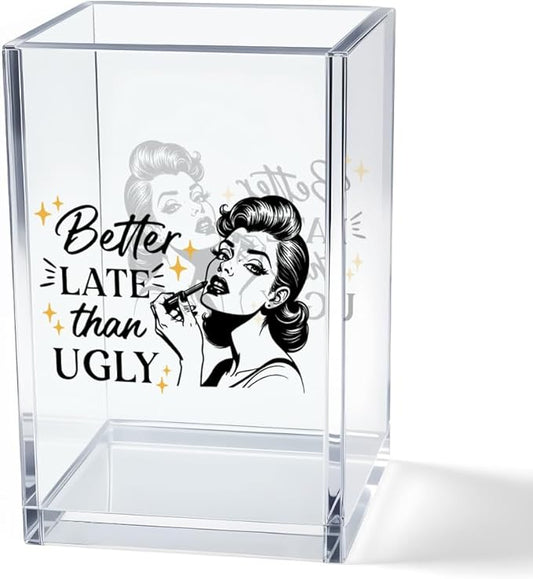 Better Late Than Ugly Acrylic Makeup Brush Organizer Holder, Self Affirmations Desk Acrylic Brushes Storage, Make Up Artist Gifts, Birthday Gifts for Her Wife Sister Friend Makeup Lovers