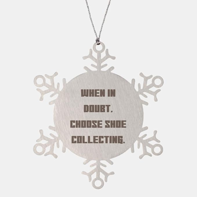 Inspirational Shoe Collecting Snowflake Ornament, When in Doubt, Choose Shoe, Present for Men Women, Unique Gifts from Friends