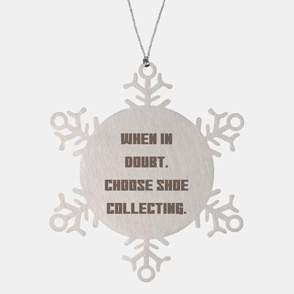 Inspirational Shoe Collecting Snowflake Ornament, When in Doubt, Choose Shoe, Present for Men Women, Unique Gifts from Friends