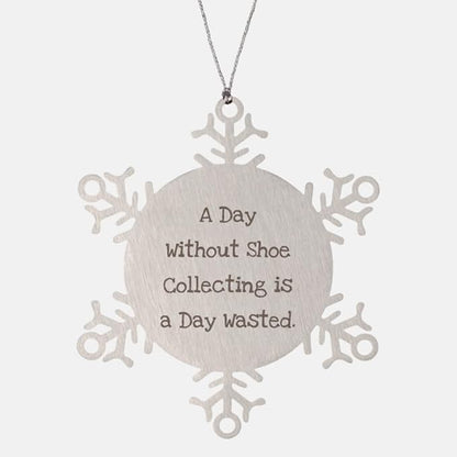 A Day Without Shoe Collecting is a Day Wasted. Shoe Collecting Snowflake Ornament, Funny Shoe Collecting Gifts, for Men Women