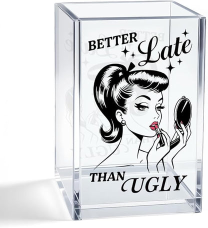 Better Late Than Ugly Acrylic Cosmetic Pencil Pen Holder Cup, Sassy Quote Gifts for Mom Grandma Aunt Daughter Niece Sister BFF Women, Christmas Birthday Gifts for Makeup Artist Enthusiast