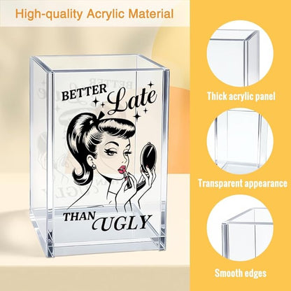 Better Late Than Ugly Acrylic Cosmetic Pencil Pen Holder Cup, Sassy Quote Gifts for Mom Grandma Aunt Daughter Niece Sister BFF Women, Christmas Birthday Gifts for Makeup Artist Enthusiast